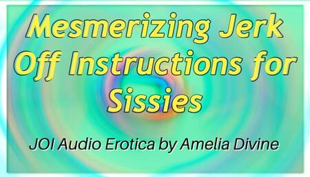 Mesmerizing Jerk Off Instructions for Sissies
