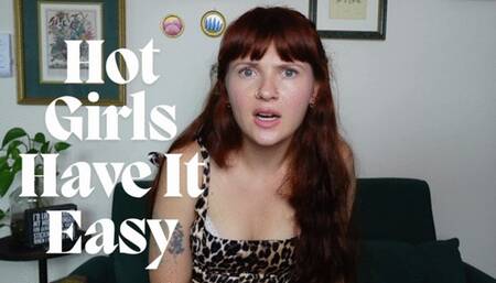 Hot Girls Have It Easy