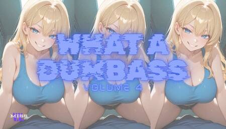 WHAT A DUMBASS VOLUME 4