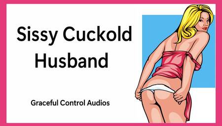 Sissy Cuckold Husband - Cuckolding - Graceful Control Audios