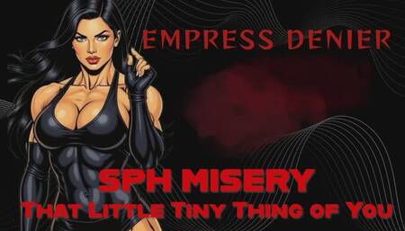 SPH MISERY That Little Tiny Thing of You