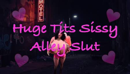 Huge Tits Sissy Alley Slut