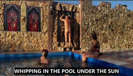 WHIPPING UNDER THE SUN IN THE SWIMMING POOL - SADISTIC SUMMER HIGH DEFINITION VERSION