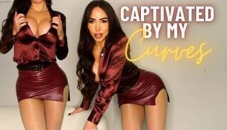 Captivated by my curves