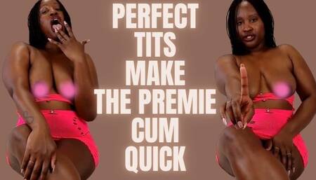 Perfect Tits Make The premie Cum Quick