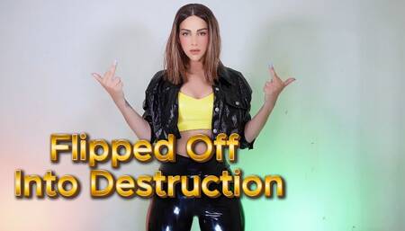 Flipped Off Into Destruction
