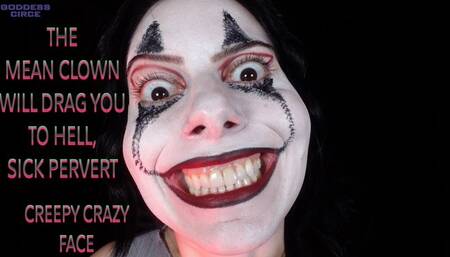 THE MEAN CLOWN WILL DRAG YOU TO HELL, SICK PERVERT - CREEPY CRAZY FACE