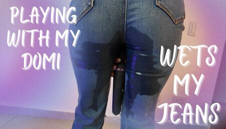 PLAYING WITH MY DOMI WETS MY JEANS