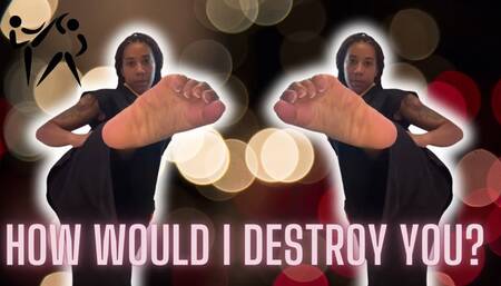 How I'd Destroy You With My Powerful FEET!