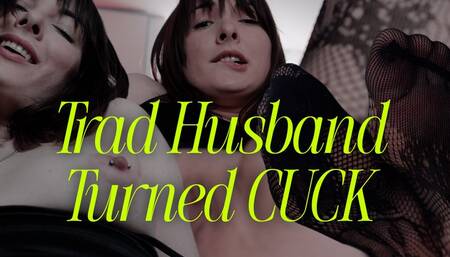 Trad Husband Turned CUCK