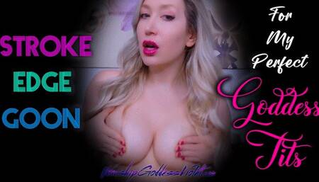 Stroke Edge Goon For My Perfect Goddess Tits