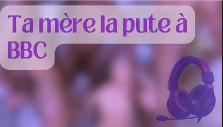 [AUDIO] Ta M ère La Pute Des BBC