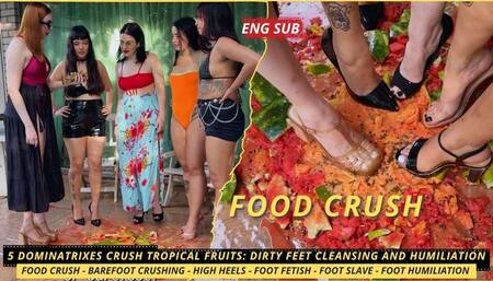 5 Dominatrixes Crush Tropical Fruits: Dirty Feet Cleansing and Humiliation (1080 EN SUB) - Food Crush - Barefoot Crushing - High Heels - Foot Fetish - Foot Slave - Foot Humiliation
