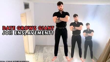 DATE GROWS GIANT JOI! ENSlAVEMENT?