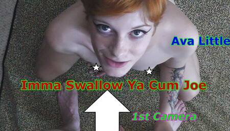 Ava Little Imma Swallow Ya Cum JOE 1st Camera