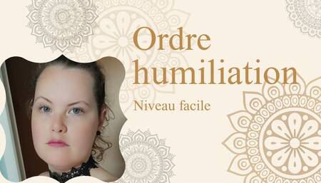 Ordre Humiliation N °6 - Niveau débutant