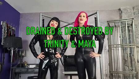 Drained & Destroyed by Trinity and Maya