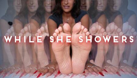 “While She Showers” [FEET + JOI]