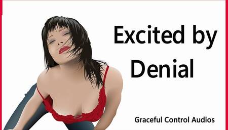 Excited By Denial - Orgasm Denial - Graceful Control Audios
