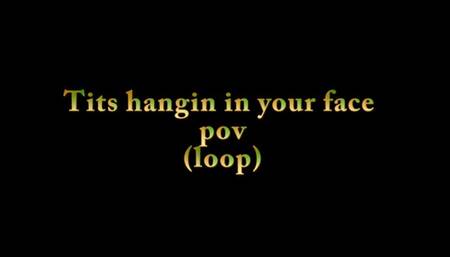 Tits hangin in your face pov (loop)
