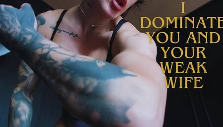 I AM DOMINATIING YOU AND YOUR WEAK WIFE