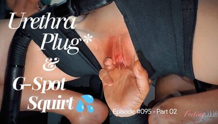 FeetingMe 095-Part 02 | G-SPOT SQUIRT + REALISTIC DILDO + URETHRA PLUG + GUSHING PUSSY
