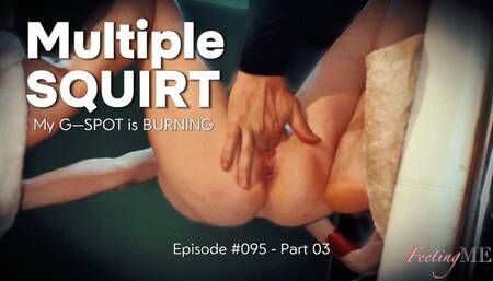 FeetingMe 095 - Part 03 | G-SPOT STIMULATION AND MULTIPLE GUSHING SQUIRT