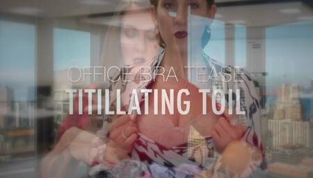 OFFICE BRA TEASE | TITILLATING TOIL