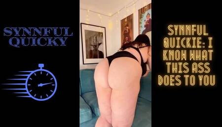 Synnful Quicky: I Know What This Ass Does to You