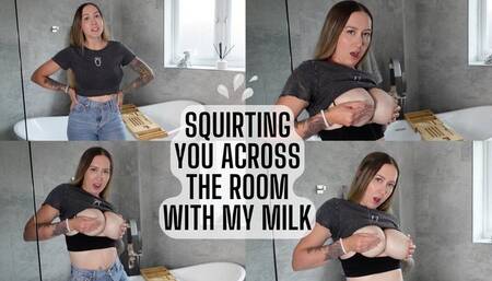 Squirting You Across The Room With My Milk