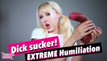 Dick sucker - EXTREME Humiliation