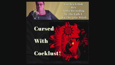 FemDom Witch Audio: Cursed with Cocklust . A gay sex fetish Hex Audio Experience by the Mature Lady L aka The Gray Witch. Surrender to your cocklust, you have no choice, I make you bi. Make you gay. Re-released from my magical Studio.