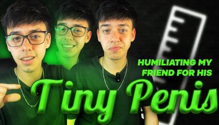 YOUR FRIEND humiliates you because of your small penis.