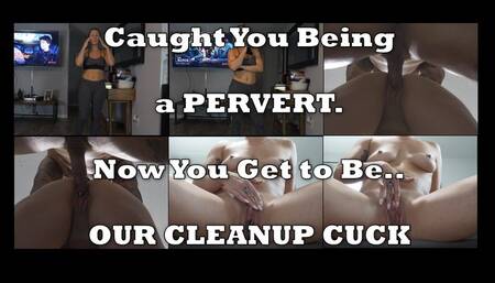 Caught Being a Pervert -- Blackmailed into being My Cleanup Cuck
