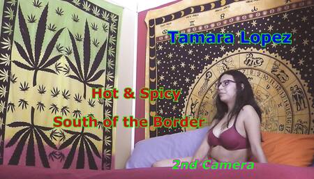 Tamara Lopez Hot and Spicy South of the Boarder 2nd Camera