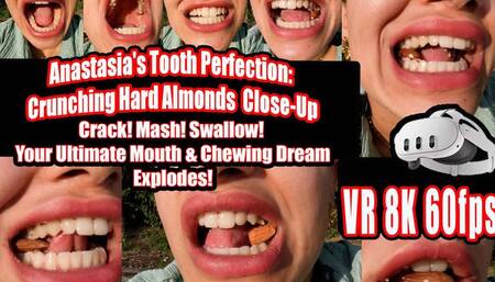 VR 3D 8K | Anastasia Crushes Hard Almonds: Perfect Teeth, Incisors, Canines & Molars Extreme Close-Up – Powerful Crunching, Chewing, Grinding, Sensual Swallowing | Mouth Fetish, Teeth Fetish, Chew Fetish, Swallow Fetish, Bite Sounds