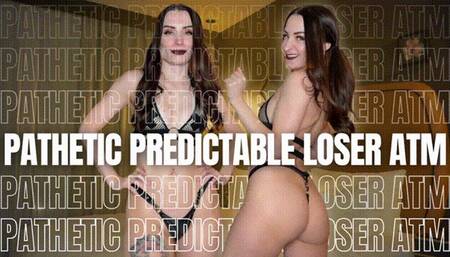 Pathetic Predictable Loser ATM