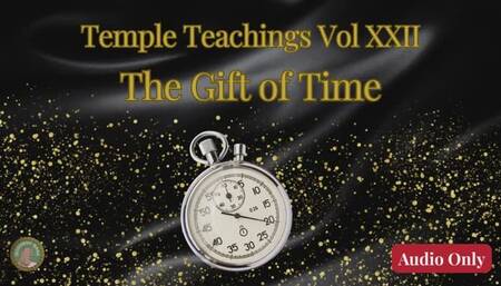 Temple Teachings Vol XXII: The Gift of Time Audio Only