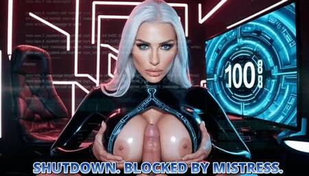 SHUTDOWN. BLOCKED BY MISTRESS.