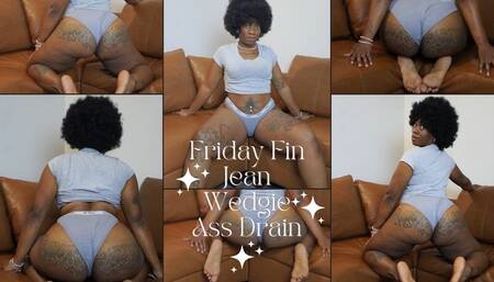 Friday Fin Jean Wedgie Ass Drain