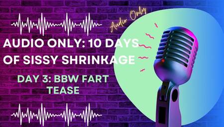 AUDIO ONLY 10 Days of Sissy Shrinkage -Day 3 BBW Fart Tease