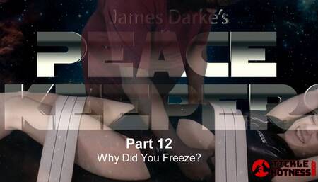 Peace Keepers - Part 12 - Why Did You Freeze?