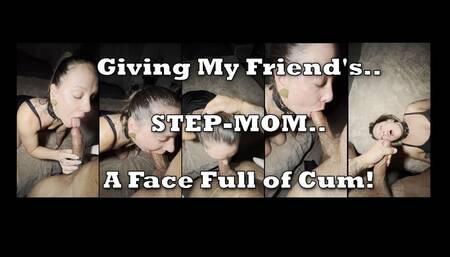 A Face Full of Cum For My Friend's Step-MOM Before Our Date Night