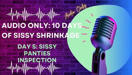 AUDIO ONLY 10 Days of Sissy Shrinkage - Day 5 Sissy Panties Inspection