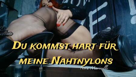 Du kommst hart für meine Nahtnylons