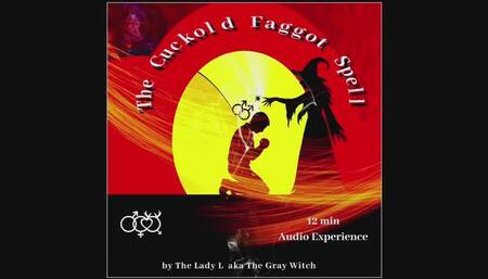 The Cuckold Faggot Spell An Audio Experience by The Mature Lady L aka The Gray Witch, make me bi, magical control, witch fetish, casting you into faggot cuckoldry, studio transfer from my magical realm, intense homoerotic