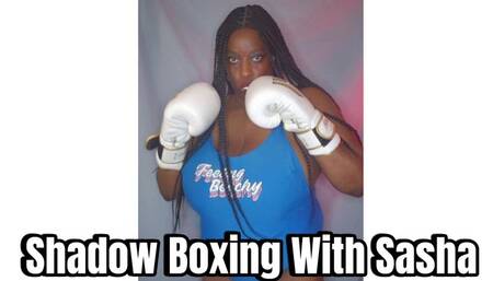 Shadow Boxing With Sasha