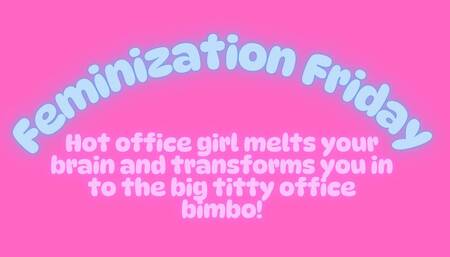 Feminization Friday: Melted and Feminized by the Girls in Your Office