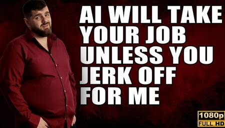 KingMarti: AI Will Take Your Job Unless You Jerk Off For Me - Full HD 1080p - MOV