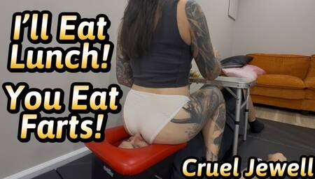 You Eat Farts! I'll Eat Lunch! - Cruel Jewell - 11 Minutes